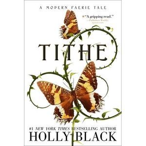 Tithe: A Modern Faerie Tale -- Holly Black